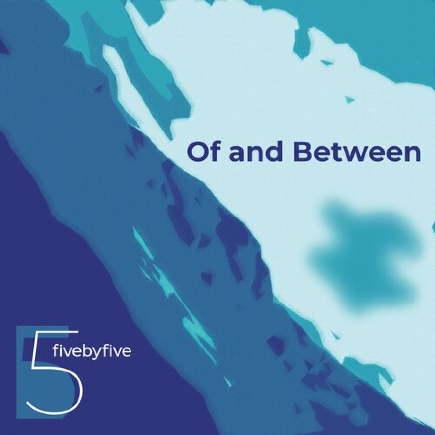 The cover of fivebyfive's debut album, "Of and Between."