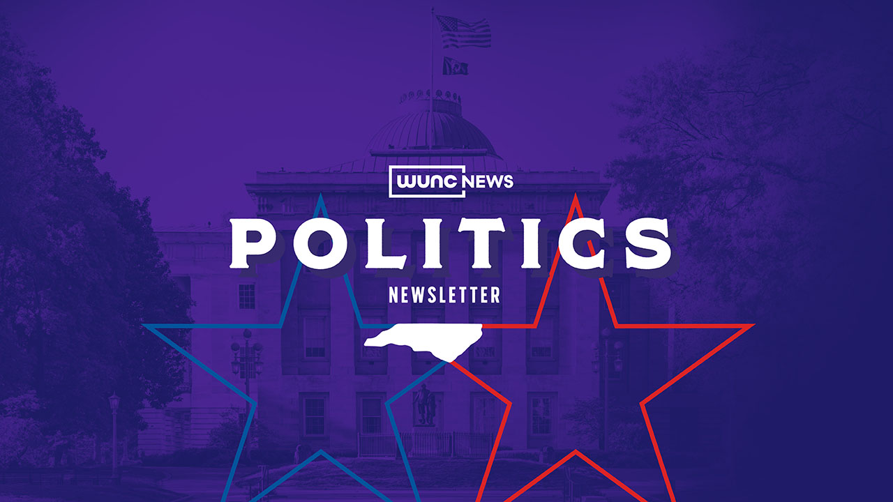 WUNC Politics Newsletter